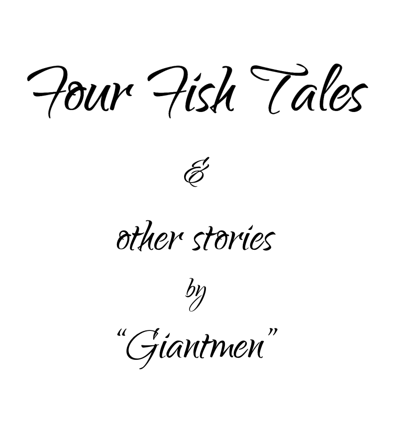 Four Fish Tales & Other Stories by "Giantmen"